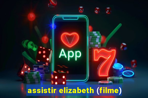 assistir elizabeth (filme)