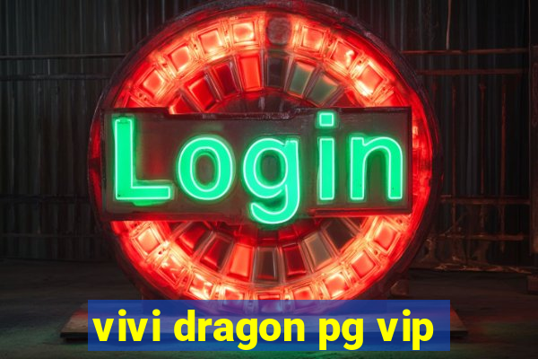 vivi dragon pg vip