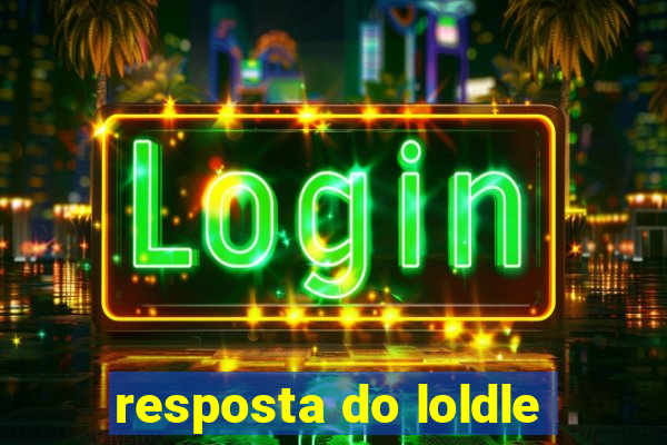 resposta do loldle