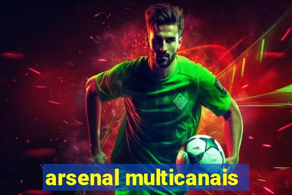 arsenal multicanais