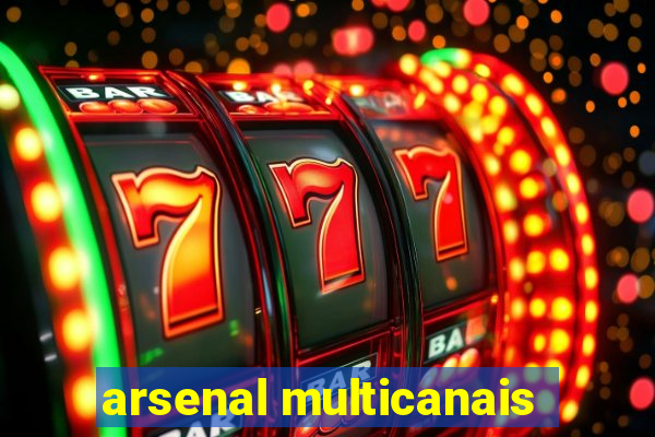 arsenal multicanais