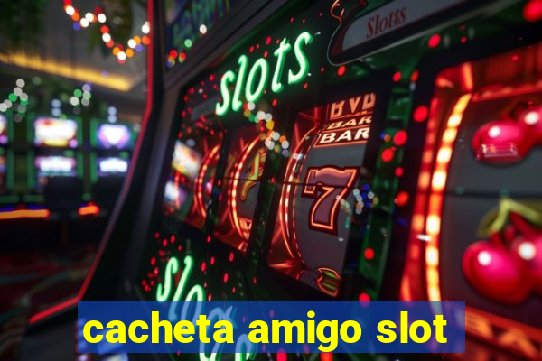 cacheta amigo slot