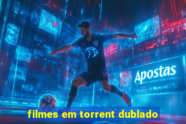 filmes em torrent dublado