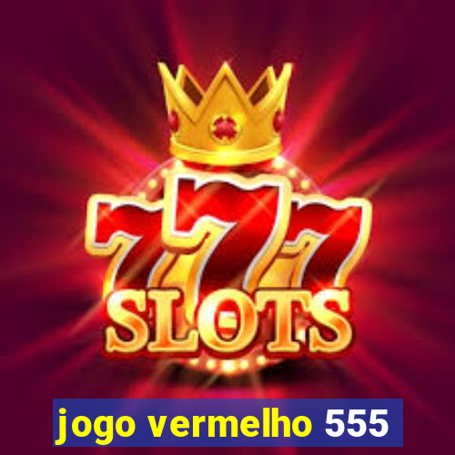 jogo vermelho 555