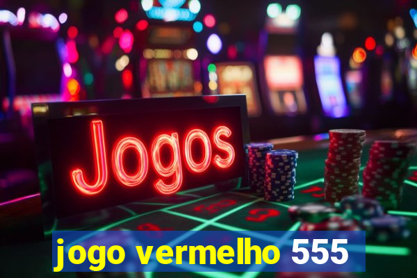 jogo vermelho 555