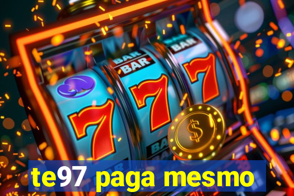 te97 paga mesmo