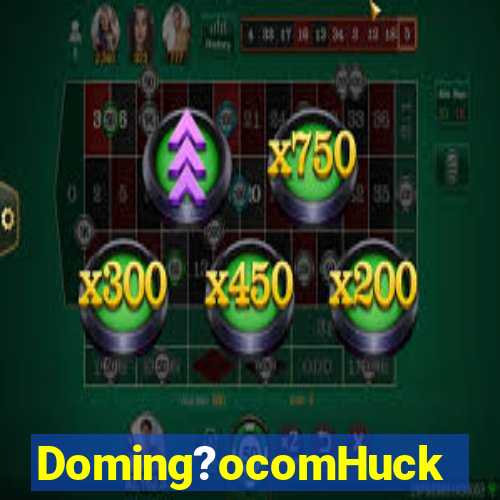 Doming?ocomHuck