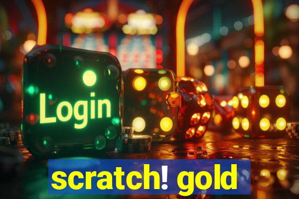 scratch! gold