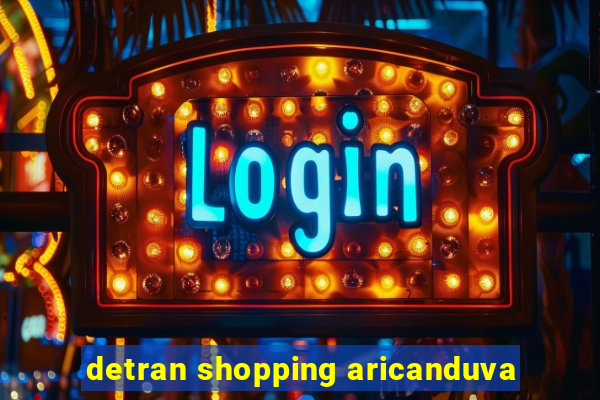 detran shopping aricanduva