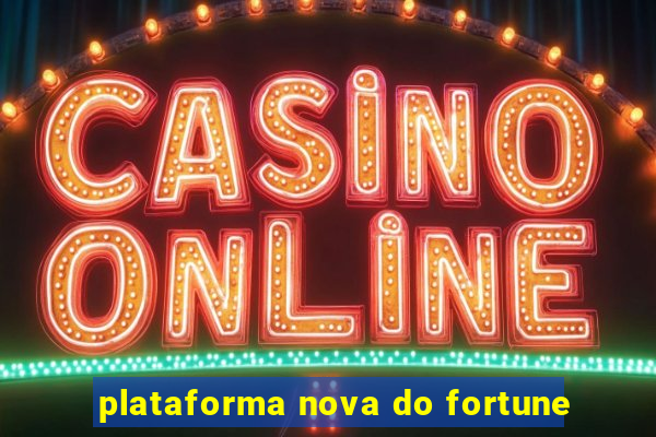 plataforma nova do fortune