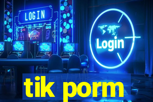 tik porm