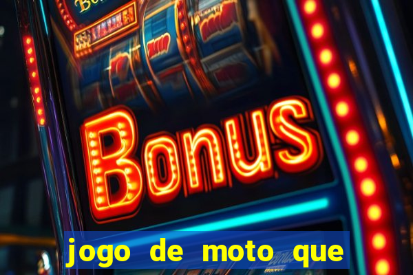 jogo de moto que da grau