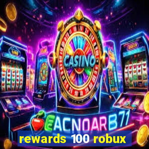 rewards 100 robux