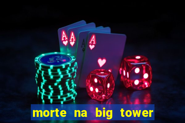 morte na big tower beto carrero