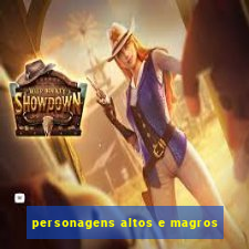 personagens altos e magros