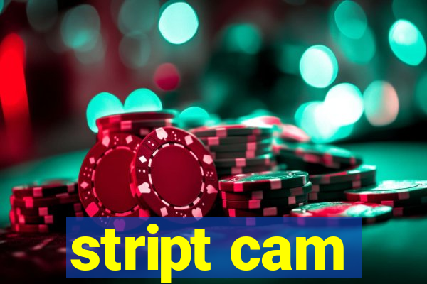 stript cam