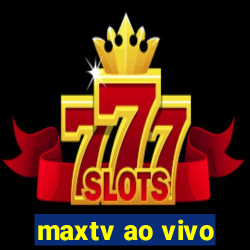 maxtv ao vivo