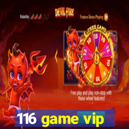 116 game vip