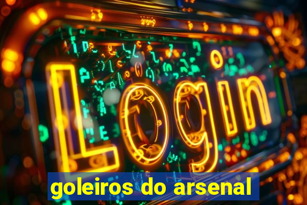 goleiros do arsenal