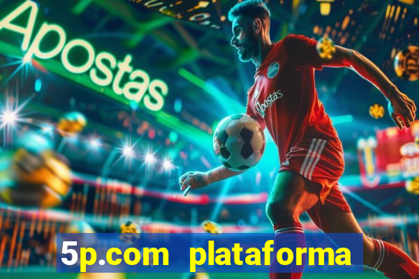 5p.com plataforma de jogos