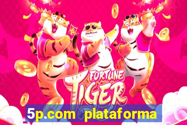 5p.com plataforma de jogos