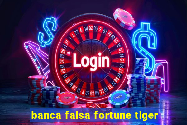 banca falsa fortune tiger