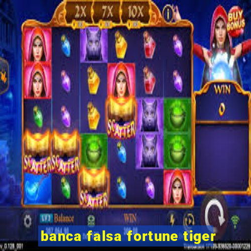 banca falsa fortune tiger