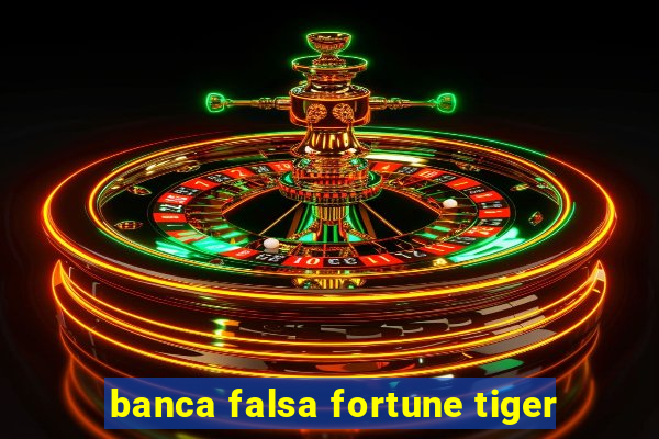 banca falsa fortune tiger