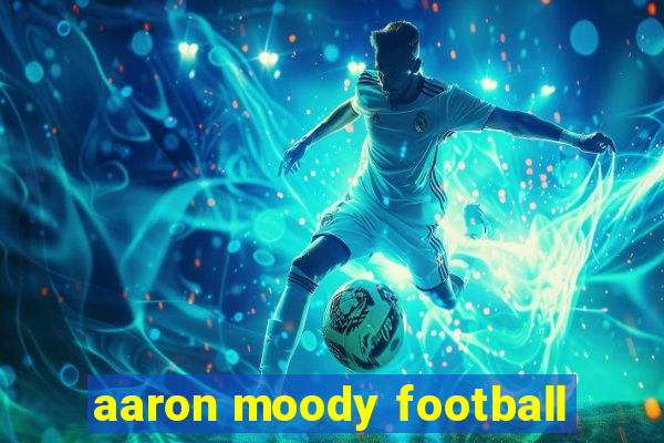 aaron moody football