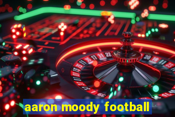 aaron moody football