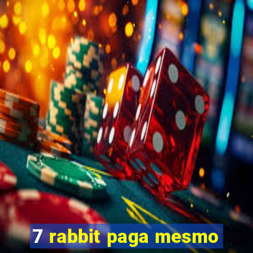 7 rabbit paga mesmo