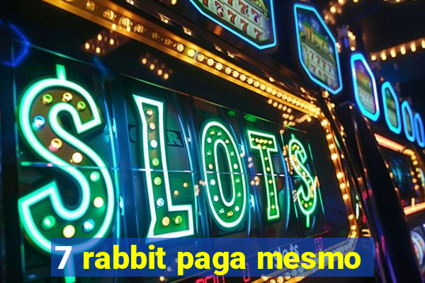 7 rabbit paga mesmo