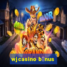 wjcasino b么nus