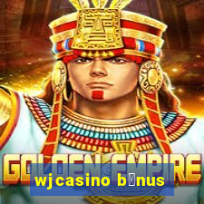 wjcasino b么nus