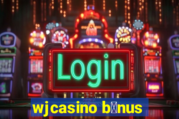 wjcasino b么nus