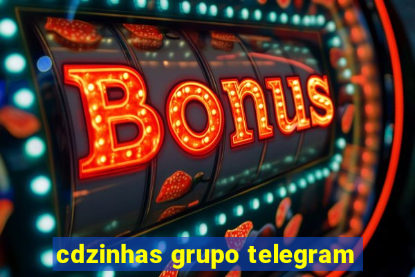 cdzinhas grupo telegram