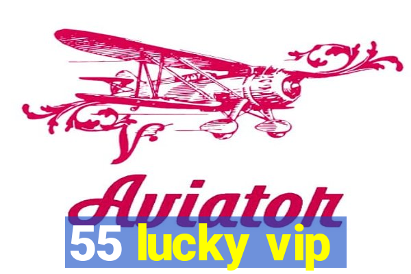 55 lucky vip