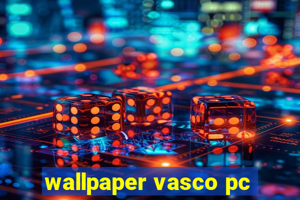 wallpaper vasco pc