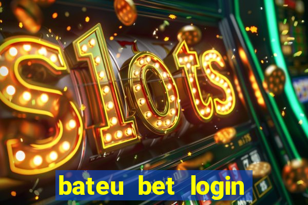 bateu bet login entrar na minha conta