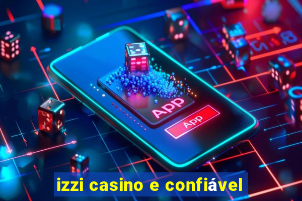 izzi casino e confiável