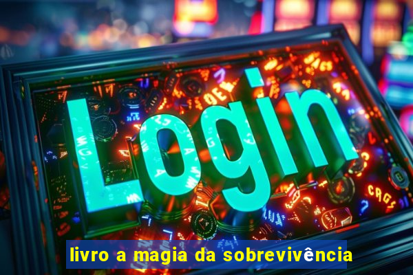 livro a magia da sobrevivência