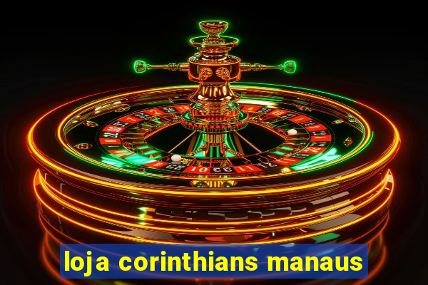 loja corinthians manaus