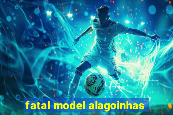 fatal model alagoinhas