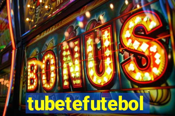 tubetefutebol