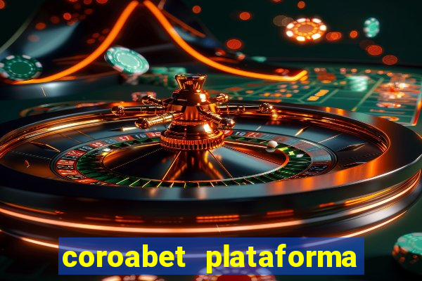 coroabet plataforma de jogos