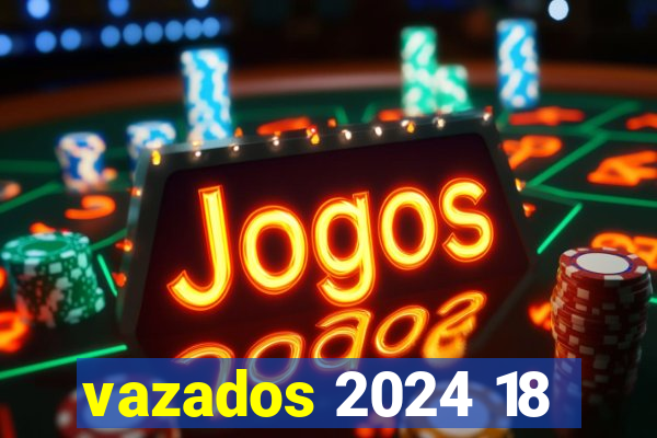 vazados 2024 18