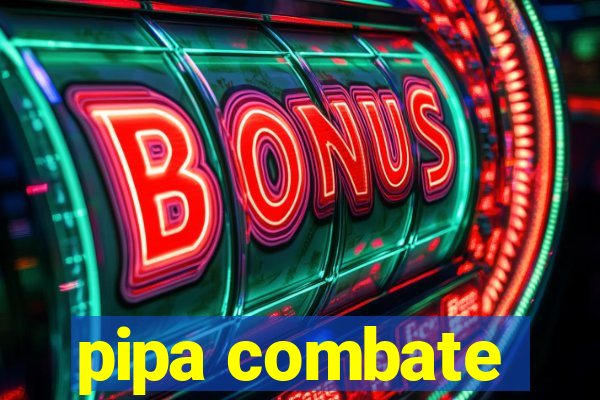 pipa combate