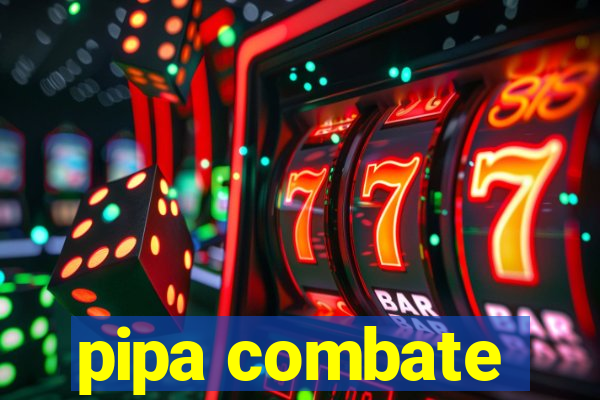 pipa combate