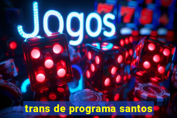 trans de programa santos