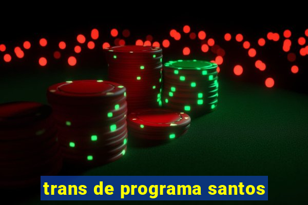 trans de programa santos